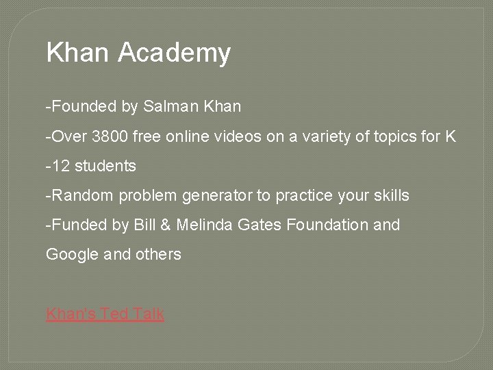 Khan Academy -Founded by Salman Khan -Over 3800 free online videos on a variety