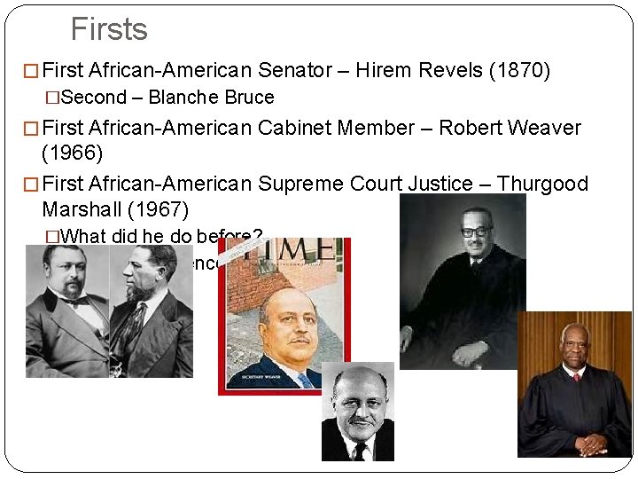 Firsts � First African-American Senator – Hirem Revels (1870) �Second – Blanche Bruce �