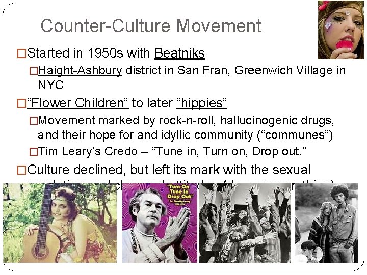 Counter-Culture Movement �Started in 1950 s with Beatniks �Haight-Ashbury district in San Fran, Greenwich