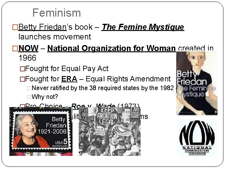 Feminism �Betty Friedan’s book – The Femine Mystique launches movement �NOW – National Organization