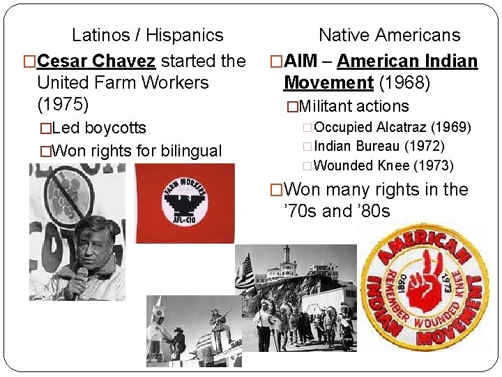 Latinos / Hispanics �Cesar Chavez started the United Farm Workers (1975) �Led boycotts �Won