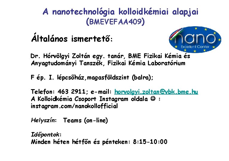 A nanotechnológia kolloidkémiai alapjai (BMEVEFAA 409) Általános ismertető: Dr. Hórvölgyi Zoltán egy. tanár, BME