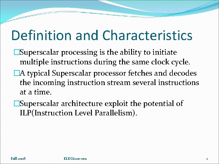 Definition and Characteristics �Superscalar processing is the ability to initiate multiple instructions during the