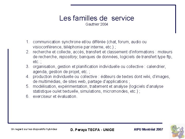 Les familles de service Gauthier 2004 1. communication synchrone et/ou différée (chat, forum, audio