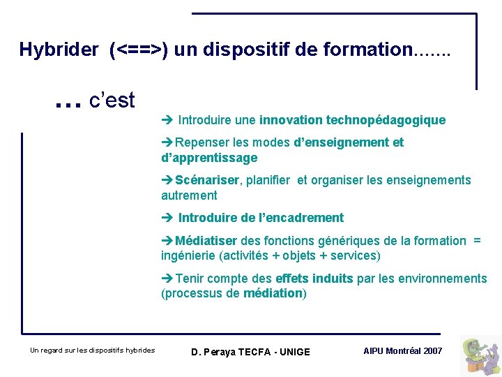 Hybrider (<==>) un dispositif de formation……. … c’est Introduire une innovation technopédagogique Repenser les