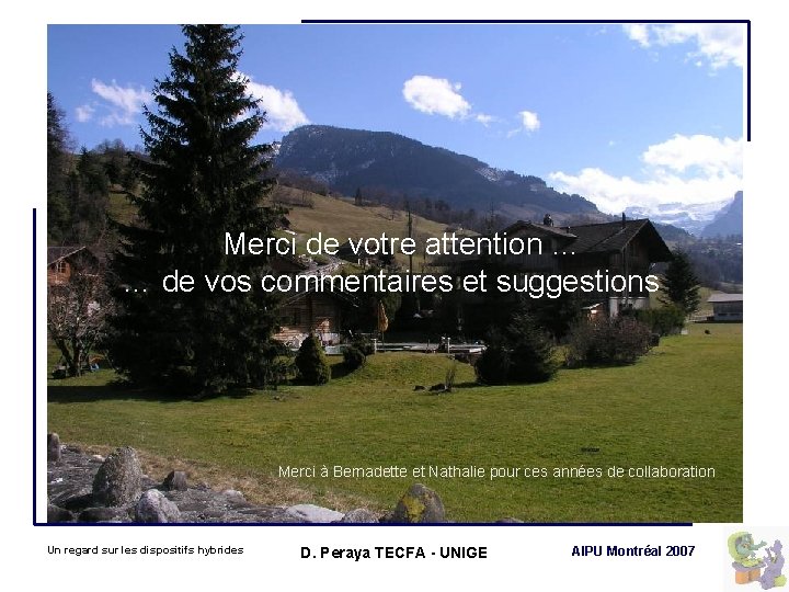 Merci de votre attention … … de vos commentaires et suggestions Merci à Bernadette