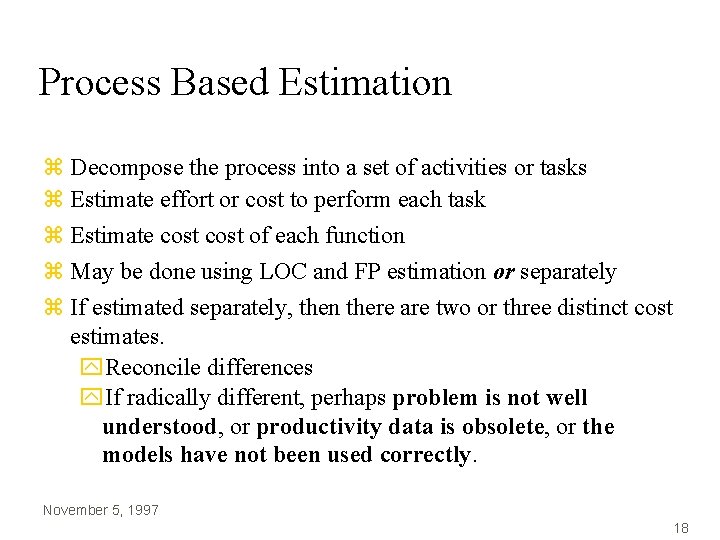 Process Based Estimation z Decompose the process into a set of activities or tasks Process Based Estimation z Decompose the process into a set of activities or tasks