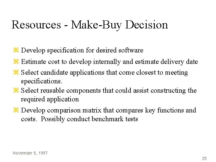 Resources - Make-Buy Decision z Develop specification for desired software z Estimate cost to Resources - Make-Buy Decision z Develop specification for desired software z Estimate cost to