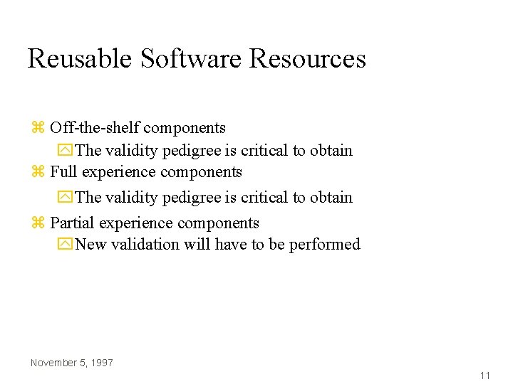 Reusable Software Resources z Off-the-shelf components y. The validity pedigree is critical to obtain Reusable Software Resources z Off-the-shelf components y. The validity pedigree is critical to obtain