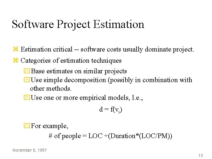 Software Project Estimation z Estimation critical -- software costs usually dominate project. z Categories Software Project Estimation z Estimation critical -- software costs usually dominate project. z Categories