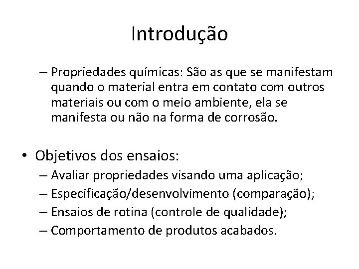 Introdução – Propriedades químicas: São as que se manifestam quando o material entra em