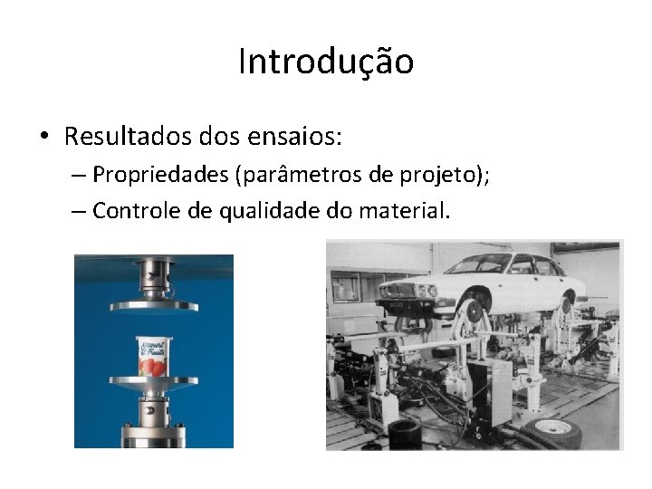 Introdução • Resultados ensaios: – Propriedades (parâmetros de projeto); – Controle de qualidade do