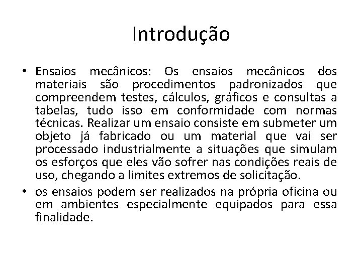 Introdução • Ensaios mecânicos: Os ensaios mecânicos dos materiais são procedimentos padronizados que compreendem