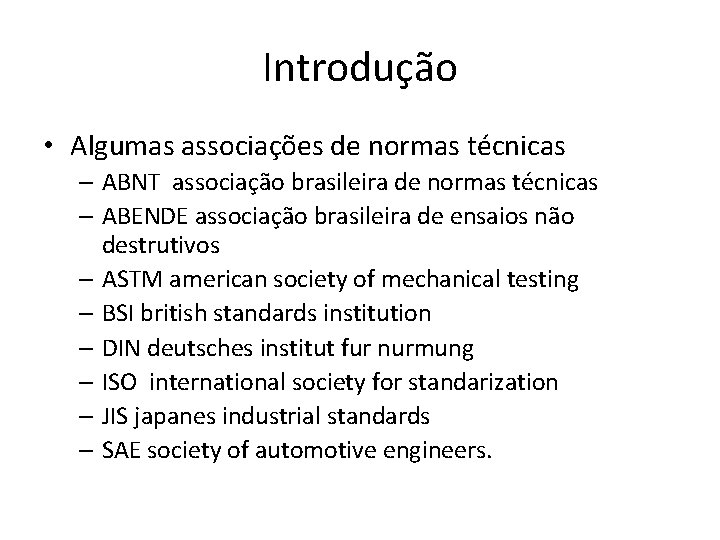 Introdução • Algumas associações de normas técnicas – ABNT associação brasileira de normas técnicas