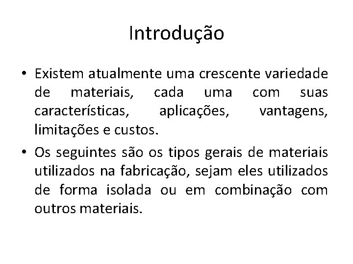 Introdução • Existem atualmente uma crescente variedade de materiais, cada uma com suas características,