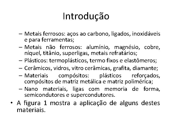 Introdução – Metais ferrosos: aços ao carbono, ligados, inoxidáveis e para ferramentas; – Metais