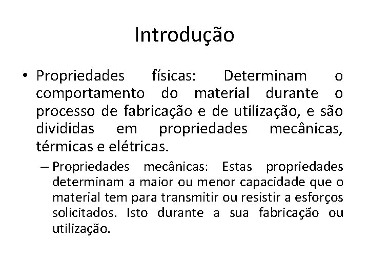 Introdução • Propriedades físicas: Determinam o comportamento do material durante o processo de fabricação
