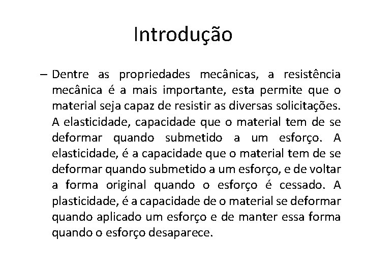 Introdução – Dentre as propriedades mecânicas, a resistência mecânica é a mais importante, esta