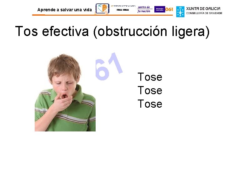 Aprende a salvar una vida Tos efectiva (obstrucción ligera) 1 6 0 Tose 