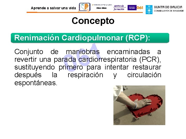 Aprende a salvar una vida Concepto Renimación Cardiopulmonar (RCP): 1 6 0 Conjunto de