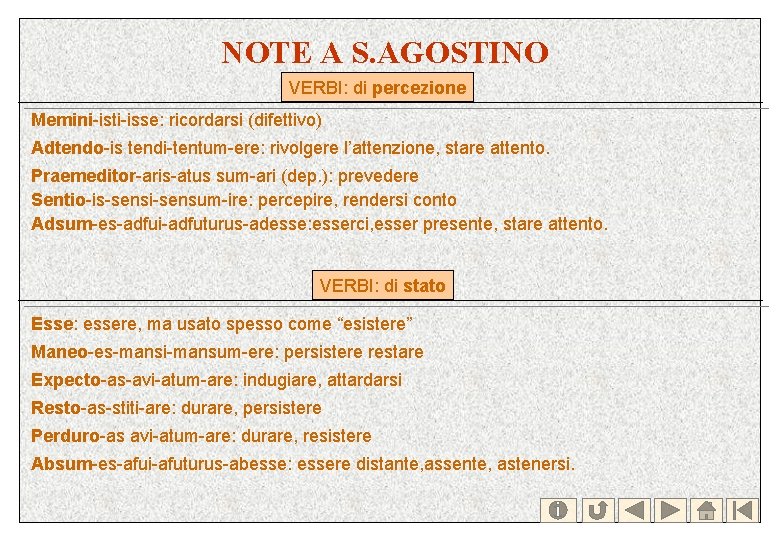 NOTE A S. AGOSTINO VERBI: di percezione Memini-isti-isse: ricordarsi (difettivo) Adtendo-is tendi-tentum-ere: rivolgere l’attenzione,