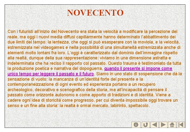 NOVECENTO Con i futuristi all’inizio del Novecento era stata la velocità a modificare la