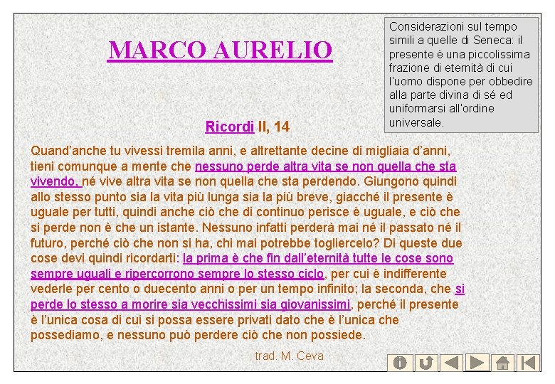 MARCO AURELIO Ricordi II, 14 Considerazioni sul tempo simili a quelle di Seneca: il