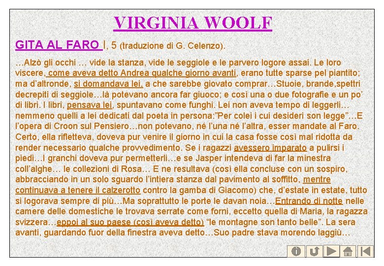 VIRGINIA WOOLF GITA AL FARO I, 5 (traduzione di G. Celenzo). …Alzò gli occhi