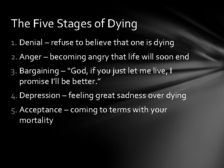 The Five Stages of Dying 1. Denial – refuse to believe that one is