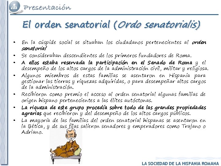 El orden senatorial (Ordo senatorialis) • En la cúspide social se situaban los ciudadanos