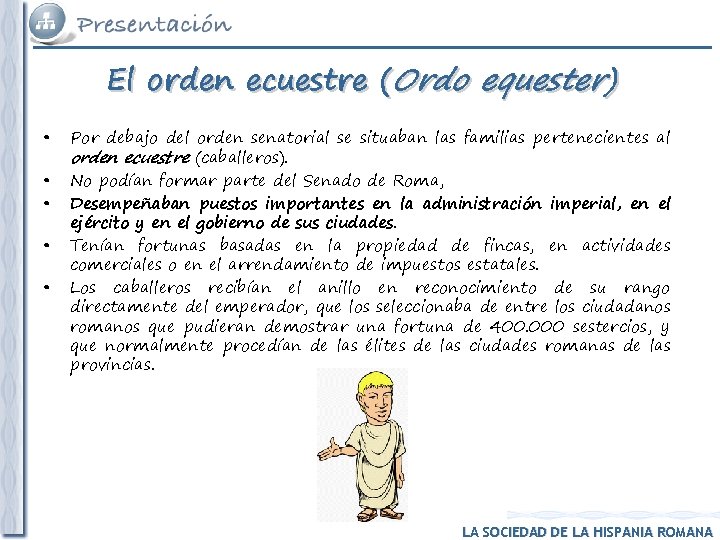 El orden ecuestre (Ordo equester) • • • Por debajo del orden senatorial se