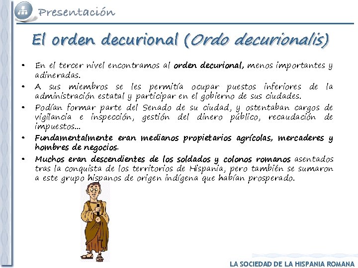 El orden decurional (Ordo decurionalis) • • • En el tercer nivel encontramos al