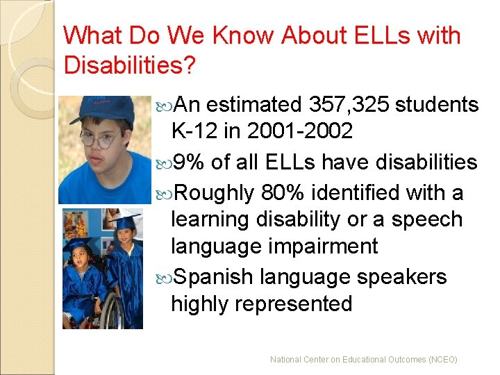 What Do We Know About ELLs with Disabilities? An estimated 357, 325 students K-12