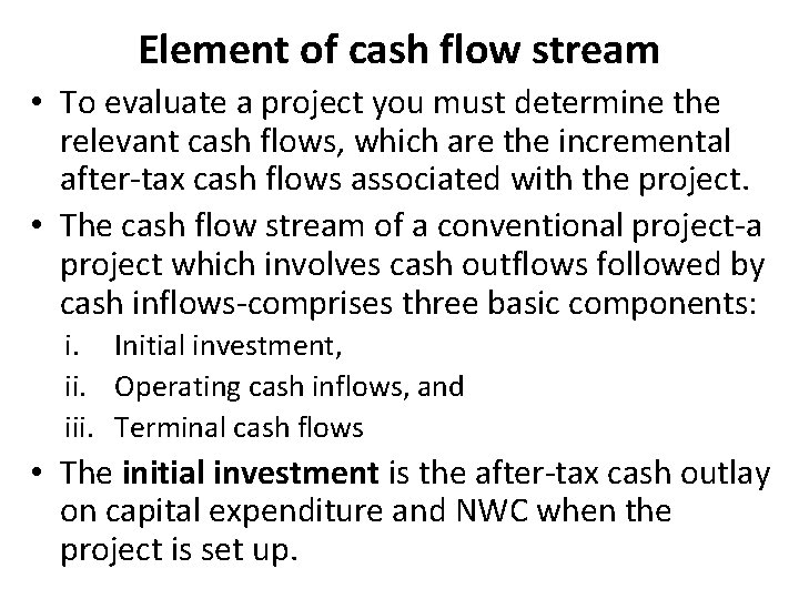 Element of cash flow stream • To evaluate a project you must determine the