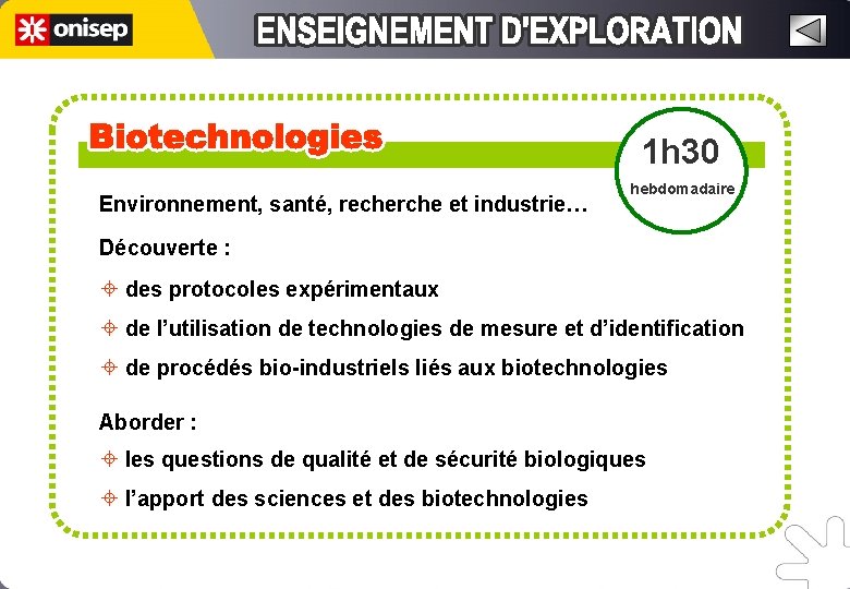 1 h 30 Environnement, santé, recherche et industrie… hebdomadaire Découverte : ± des protocoles