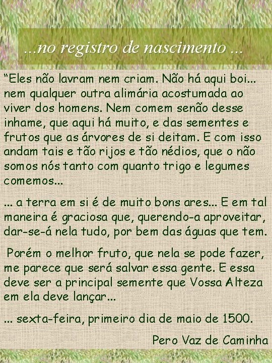 . . . no registro de nascimento. . . “Eles não lavram nem criam.