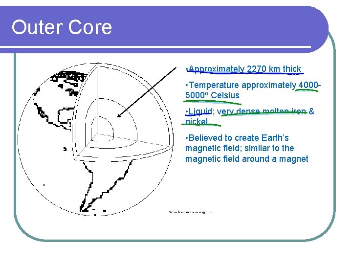 Outer Core • Approximately 2270 km thick • Temperature approximately 40005000º Celsius • Liquid; Outer Core • Approximately 2270 km thick • Temperature approximately 40005000º Celsius • Liquid;
