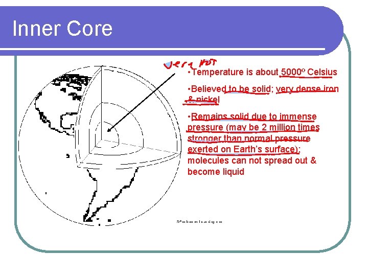 Inner Core • Temperature is about 5000º Celsius • Believed to be solid; very Inner Core • Temperature is about 5000º Celsius • Believed to be solid; very
