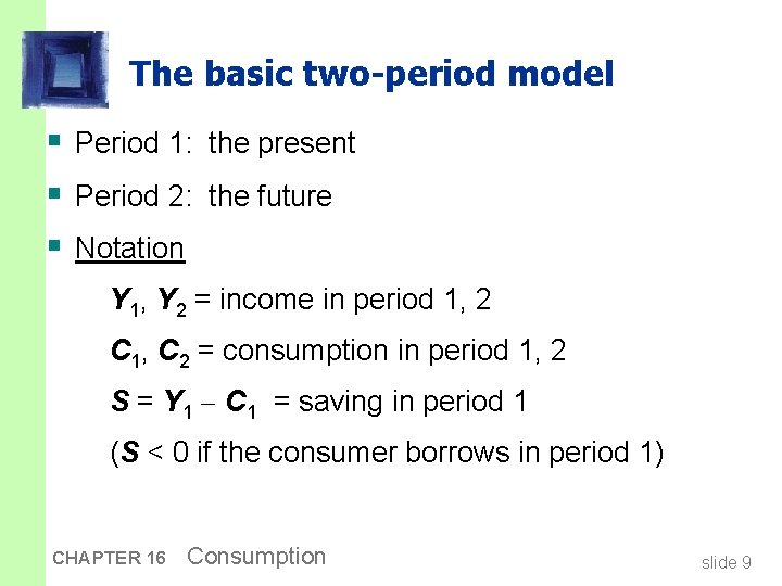 The basic two-period model § Period 1: the present § Period 2: the future