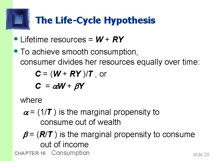 The Life-Cycle Hypothesis § Lifetime resources = W + RY § To achieve smooth