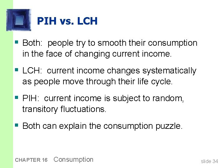 PIH vs. LCH § Both: people try to smooth their consumption in the face
