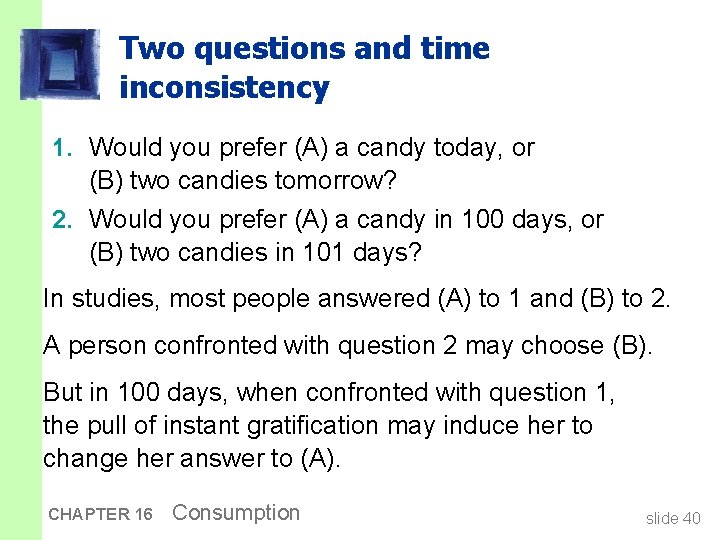 Two questions and time inconsistency 1. Would you prefer (A) a candy today, or