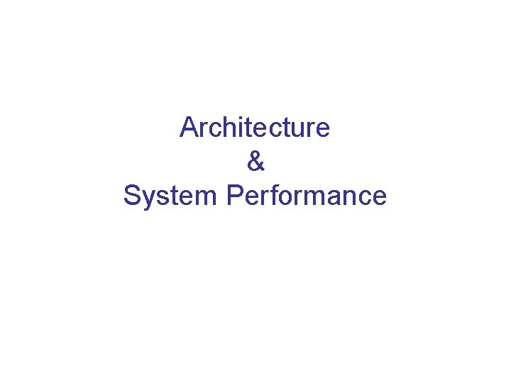 Architecture & System Performance 