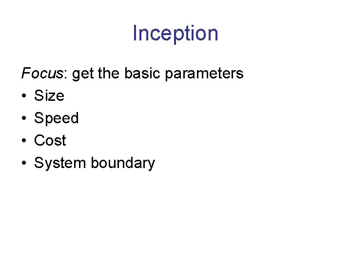 Inception Focus: get the basic parameters • Size • Speed • Cost • System