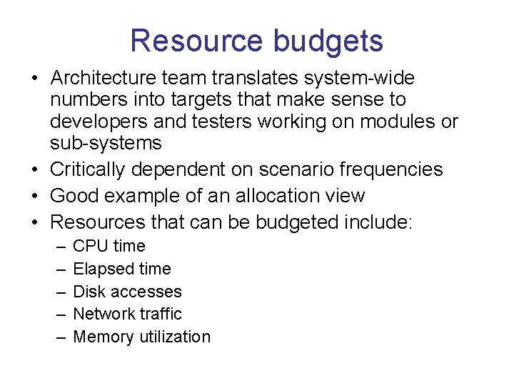 Resource budgets • Architecture team translates system-wide numbers into targets that make sense to