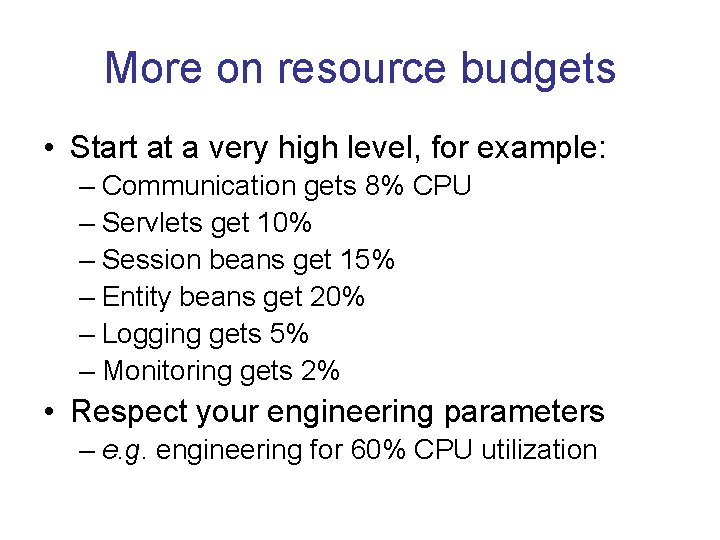 More on resource budgets • Start at a very high level, for example: –