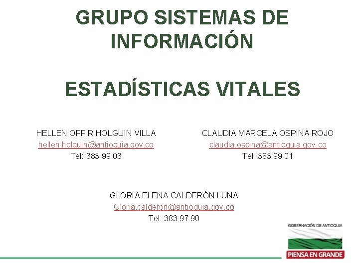 GRUPO SISTEMAS DE INFORMACIÓN ESTADÍSTICAS VITALES HELLEN OFFIR HOLGUIN VILLA hellen. holguin@antioquia. gov. co