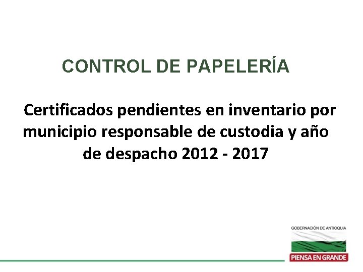 CONTROL DE PAPELERÍA Certificados pendientes en inventario por municipio responsable de custodia y año