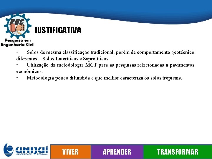 JUSTIFICATIVA • Solos de mesma classificação tradicional, porém de comportamento geotécnico diferentes – Solos