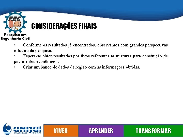 CONSIDERAÇÕES FINAIS • Conforme os resultados já encontrados, observamos com grandes perspectivas o futuro